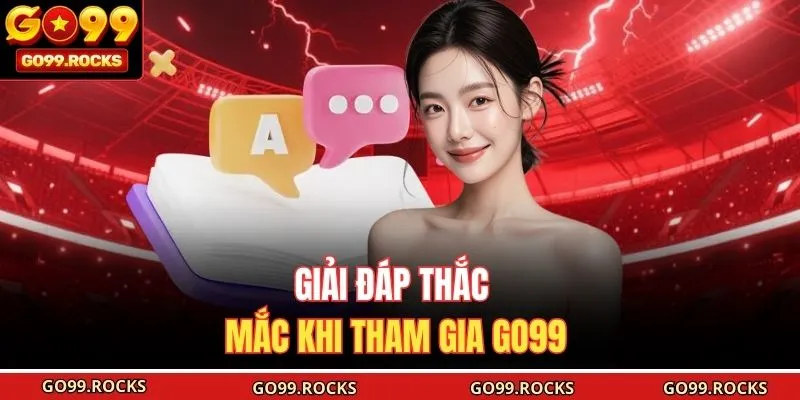 Giải đáp thắc mắc khi tham gia GO99