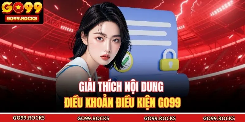 Giải thích nội dung điều khoản điều kiện GO99