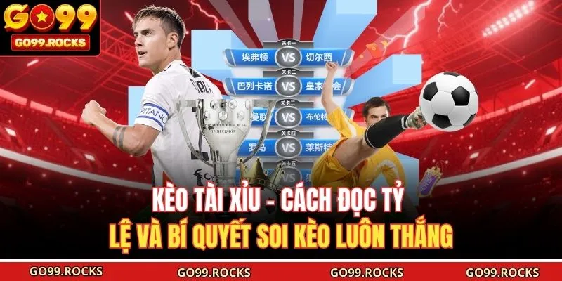 Kèo Tài Xỉu - Cách Đọc Tỷ Lệ Và Bí Quyết Soi Kèo Luôn Thắng