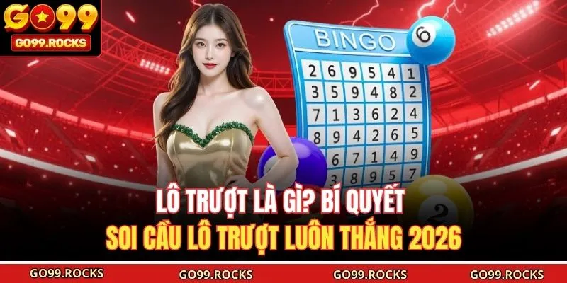 Lô Trượt Là Gì? Bí Quyết Soi Cầu Lô Trượt Luôn Thắng 2026