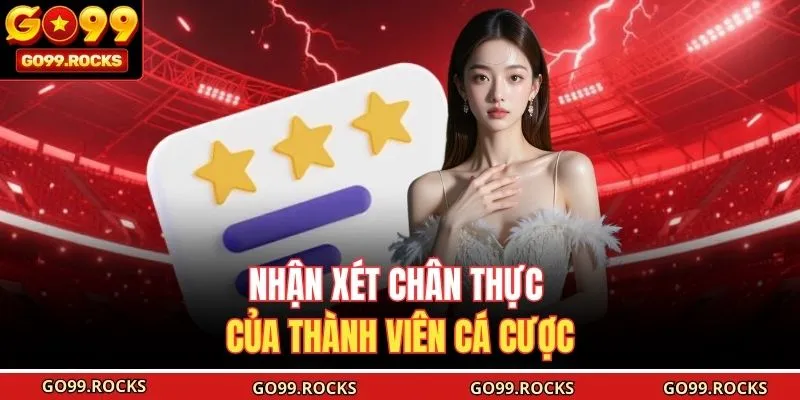 Nhận xét chân thực của thành viên cá cược