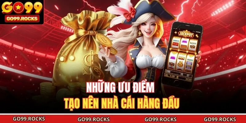 Những ưu điểm tạo nên nhà cái hàng đầu